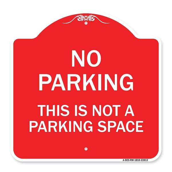 Designer Series This Is Not Parking Space, Red & White Aluminum Sign, 18" x 18", RW-1818-22813